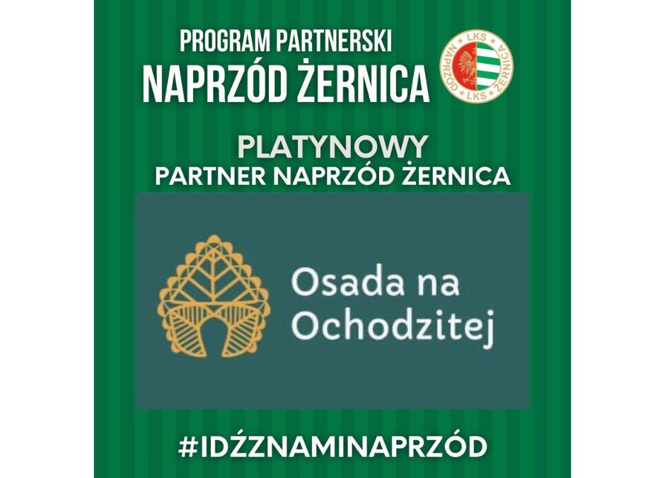 OSADA NA OCHODZITEJ PLATYNOWYM PARTNEREM NAPRZÓD ŻERNICA!