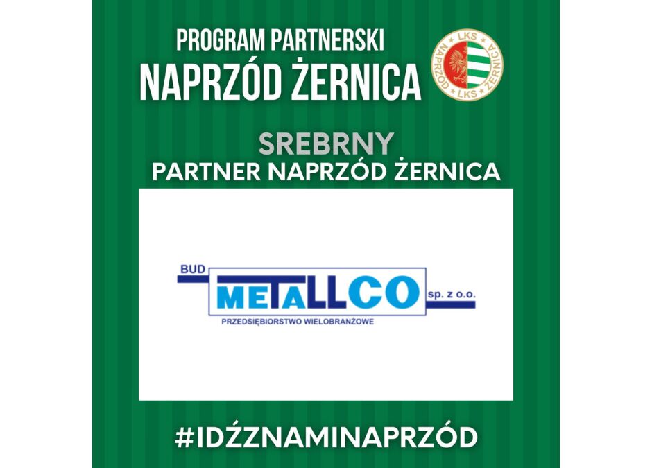BUD-METALLCO SREBRNYM PARTNEREM NAPRZÓD ŻERNICA!